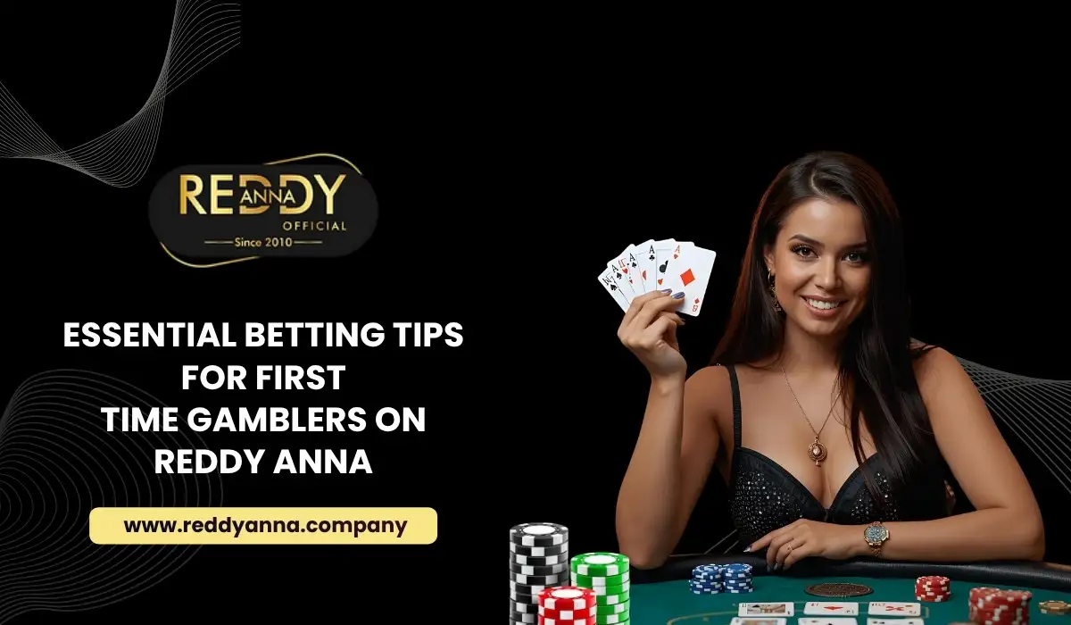 Essential Betting Tips for First Time Gamblers on Reddy Anna