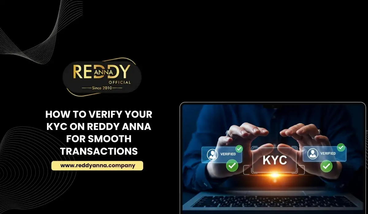 How to Verify Your KYC on Reddy Anna for Smooth Transactions